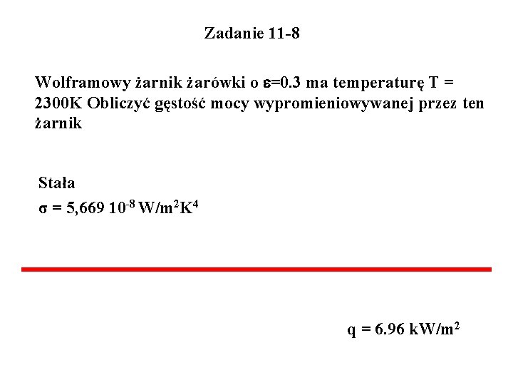 Zadanie 11 -8 Wolframowy żarnik żarówki o e=0. 3 ma temperaturę T = 2300