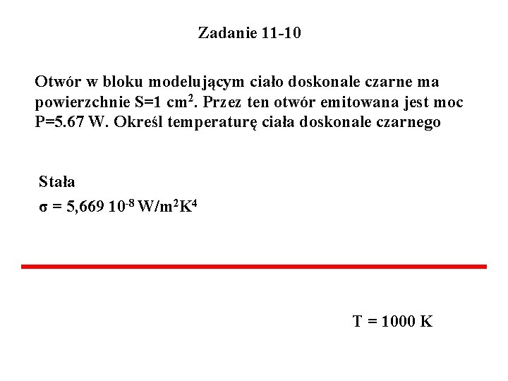 Zadanie 11 -10 Otwór w bloku modelującym ciało doskonale czarne ma powierzchnie S=1 cm