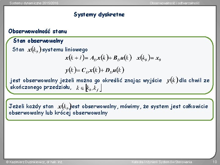 Systemy dynamiczne 2015/2016 Obserwowalność i odtwarzalność Systemy dyskretne Obserwowalność stanu Stan obserwowalny Stan systemu