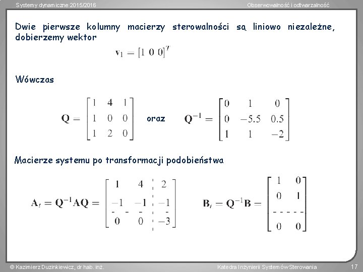 Systemy dynamiczne 2015/2016 Obserwowalność i odtwarzalność Dwie pierwsze kolumny macierzy sterowalności są liniowo niezależne,