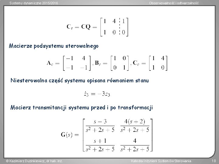 Systemy dynamiczne 2015/2016 Obserwowalność i odtwarzalność Macierze podsystemu sterowalnego Niesterowalna część systemu opisana równaniem