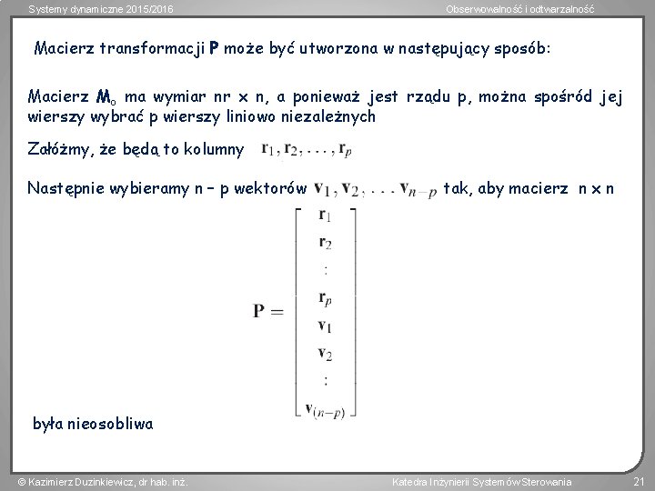 Systemy dynamiczne 2015/2016 Obserwowalność i odtwarzalność Macierz transformacji P może być utworzona w następujący