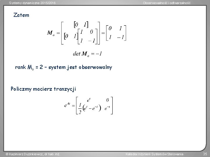 Systemy dynamiczne 2015/2016 Obserwowalność i odtwarzalność Zatem rank Mo = 2 – system jest