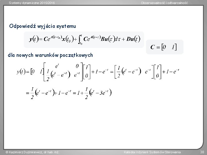 Systemy dynamiczne 2015/2016 Obserwowalność i odtwarzalność Odpowiedź wyjścia systemu dla nowych warunków początkowych Kazimierz