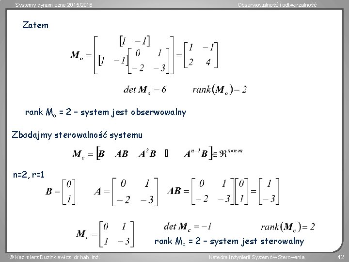 Systemy dynamiczne 2015/2016 Obserwowalność i odtwarzalność Zatem rank Mo = 2 – system jest