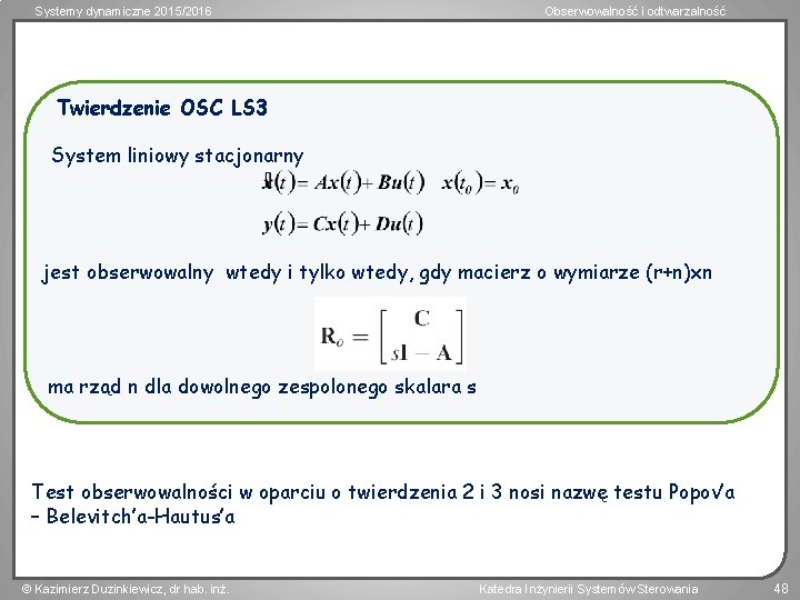 Systemy dynamiczne 2015/2016 Obserwowalność i odtwarzalność Twierdzenie OSC LS 3 System liniowy stacjonarny jest