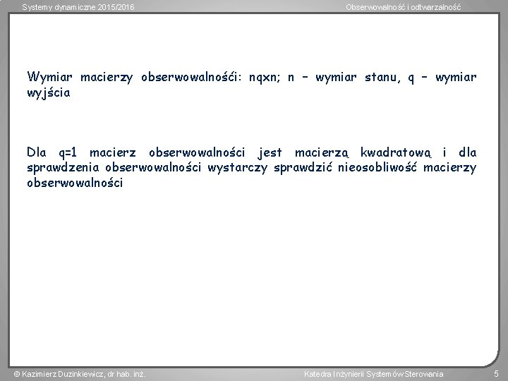 Systemy dynamiczne 2015/2016 Obserwowalność i odtwarzalność Wymiar macierzy obserwowalnośći: nqxn; n – wymiar stanu,