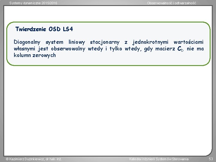 Systemy dynamiczne 2015/2016 Obserwowalność i odtwarzalność Twierdzenie OSD LS 4 Diagonalny system liniowy stacjonarny