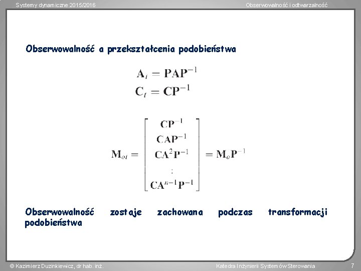 Systemy dynamiczne 2015/2016 Obserwowalność i odtwarzalność Obserwowalność a przekształcenia podobieństwa Obserwowalność podobieństwa Kazimierz Duzinkiewicz,