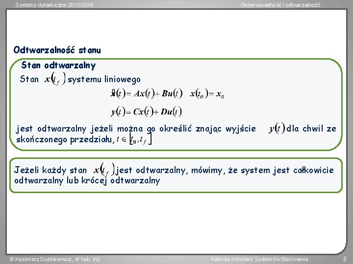 Systemy dynamiczne 2015/2016 Obserwowalność i odtwarzalność Odtwarzalność stanu Stan odtwarzalny Stan systemu liniowego jest