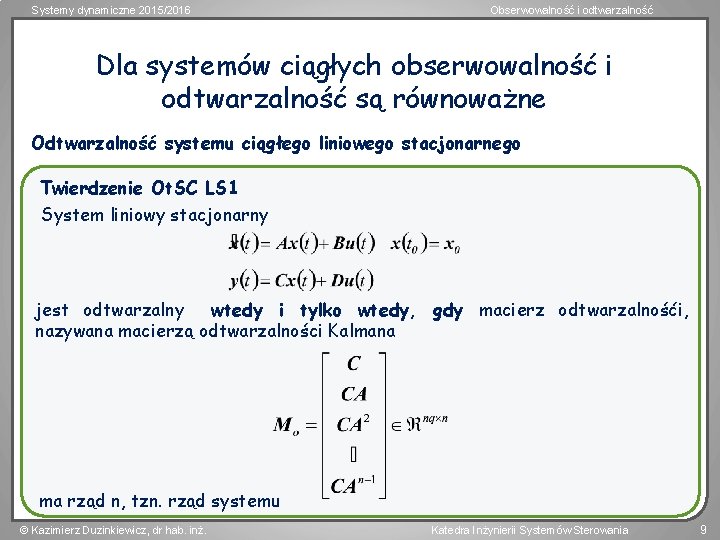 Systemy dynamiczne 2015/2016 Obserwowalność i odtwarzalność Dla systemów ciągłych obserwowalność i odtwarzalność są równoważne