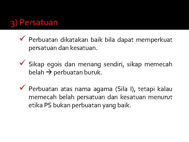 3) Persatuan ü Perbuatan dikatakan baik bila dapat memperkuat persatuan dan kesatuan. ü Sikap