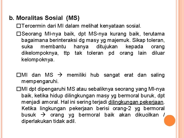 b. Moralitas Sosial (MS) �Tercermin dari MI dalam melihat kenyataan sosial. �Seorang MI-nya baik,