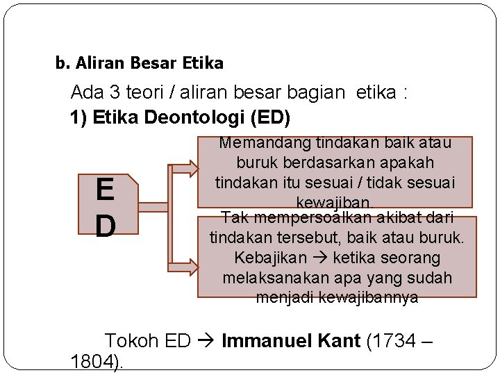 b. Aliran Besar Etika Ada 3 teori / aliran besar bagian etika : 1)