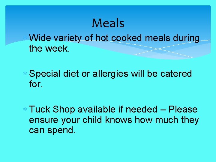 Meals Wide variety of hot cooked meals during the week. Special diet or allergies