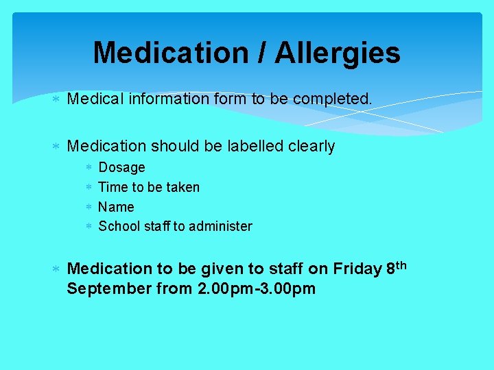 Medication / Allergies Medical information form to be completed. Medication should be labelled clearly