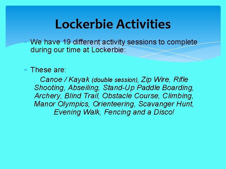 Lockerbie Activities We have 19 different activity sessions to complete during our time at