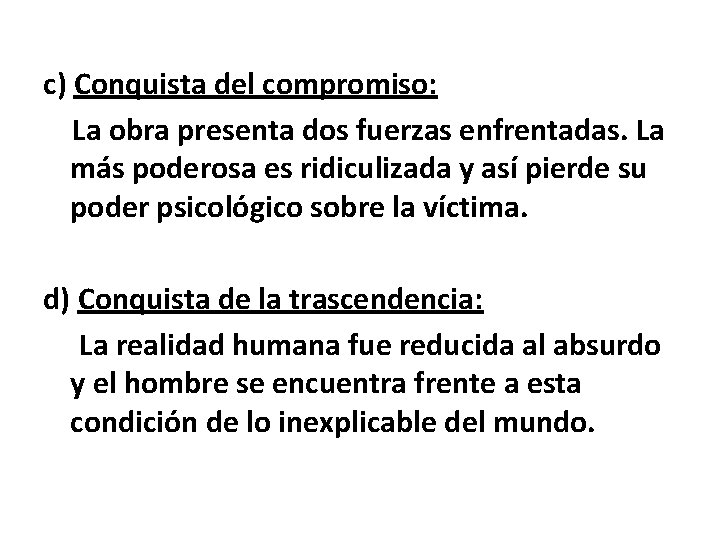 c) Conquista del compromiso: La obra presenta dos fuerzas enfrentadas. La más poderosa es