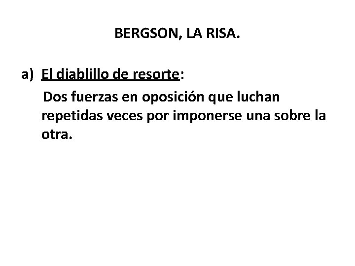 BERGSON, LA RISA. a) El diablillo de resorte: Dos fuerzas en oposición que luchan