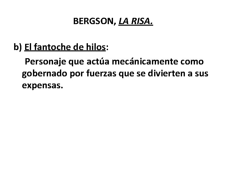 BERGSON, LA RISA. b) El fantoche de hilos: Personaje que actúa mecánicamente como gobernado