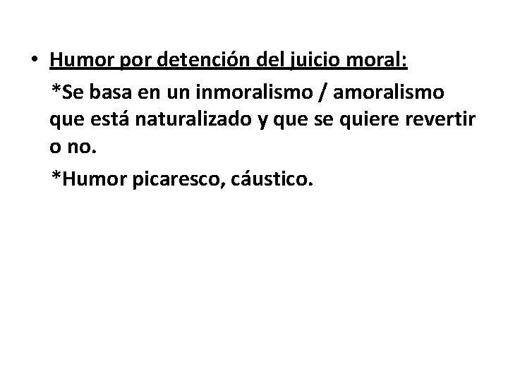  • Humor por detención del juicio moral: *Se basa en un inmoralismo /