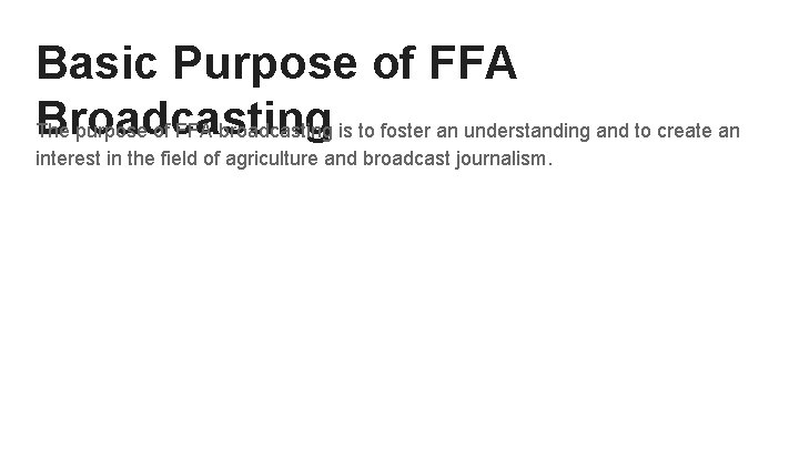 Basic Purpose of FFA Broadcasting The purpose of FFA broadcasting is to foster an