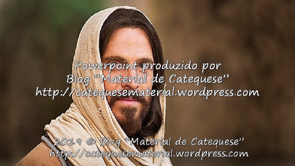 Powerpoint produzido por Blog “Material de Catequese” http: //catequesematerial. wordpress. com 2019 © Blog