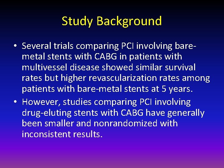 Study Background • Several trials comparing PCI involving baremetal stents with CABG in patients