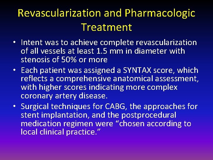 Revascularization and Pharmacologic Treatment • Intent was to achieve complete revascularization of all vessels