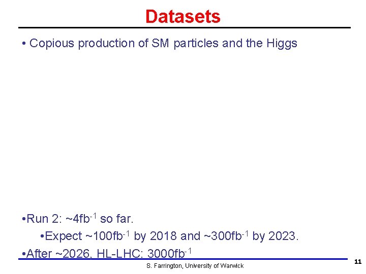 Datasets • Copious production of SM particles and the Higgs • Run 2: ~4