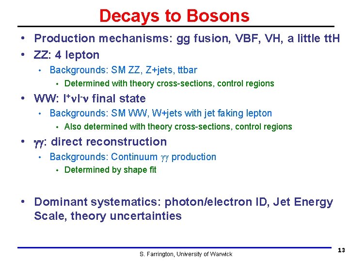 Decays to Bosons • Production mechanisms: gg fusion, VBF, VH, a little tt. H