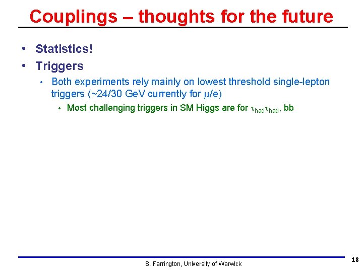 Couplings – thoughts for the future • Statistics! • Triggers • Both experiments rely