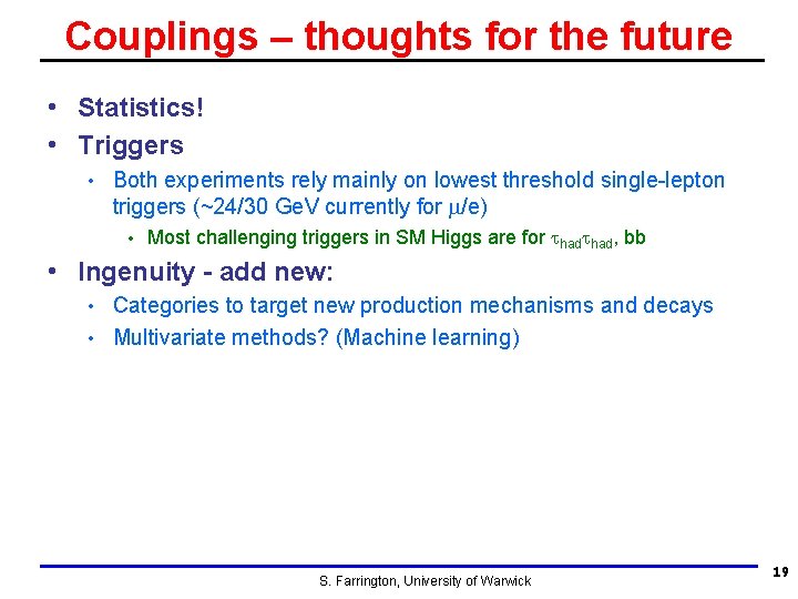 Couplings – thoughts for the future • Statistics! • Triggers • Both experiments rely