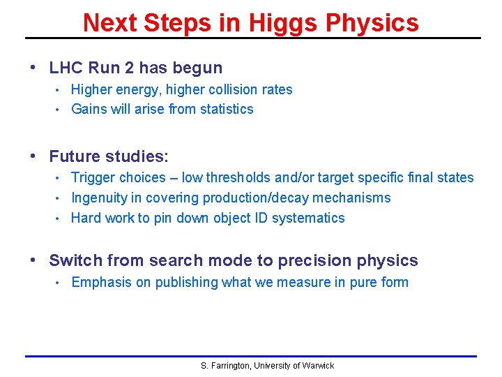Next Steps in Higgs Physics • LHC Run 2 has begun Higher energy, higher