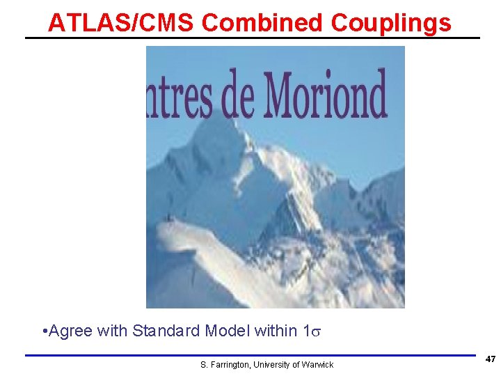 ATLAS/CMS Combined Couplings • Agree with Standard Model within 1 s S. Farrington, University