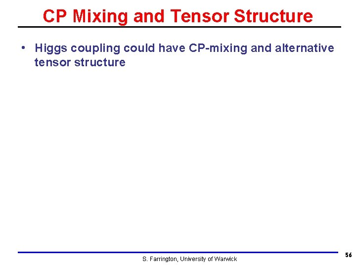 CP Mixing and Tensor Structure • Higgs coupling could have CP-mixing and alternative tensor