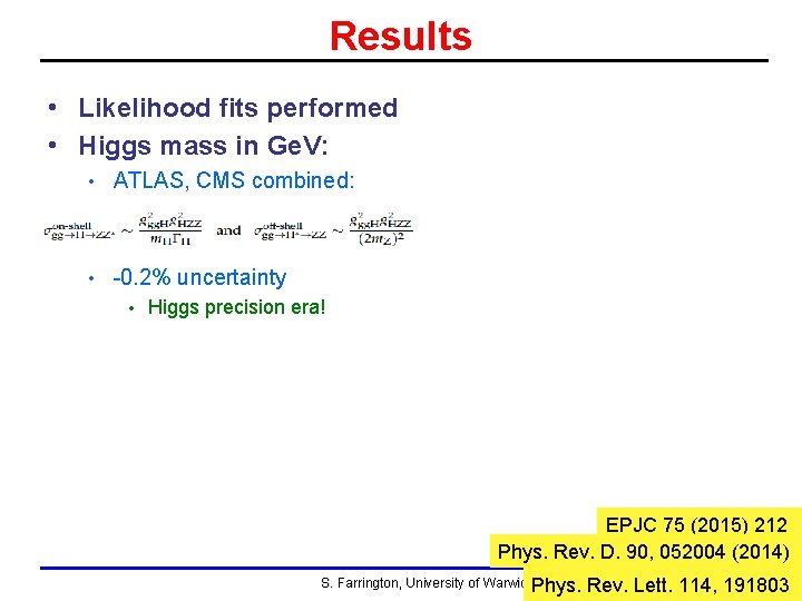 Results • Likelihood fits performed • Higgs mass in Ge. V: • ATLAS, CMS