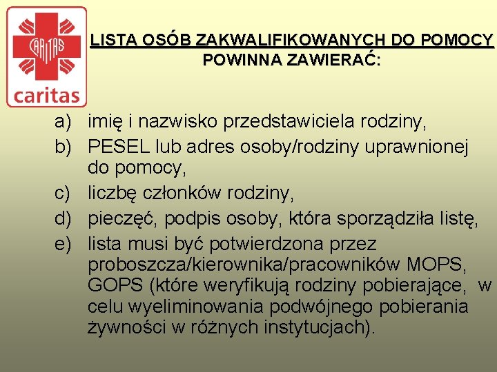 LISTA OSÓB ZAKWALIFIKOWANYCH DO POMOCY POWINNA ZAWIERAĆ: a) imię i nazwisko przedstawiciela rodziny, b)