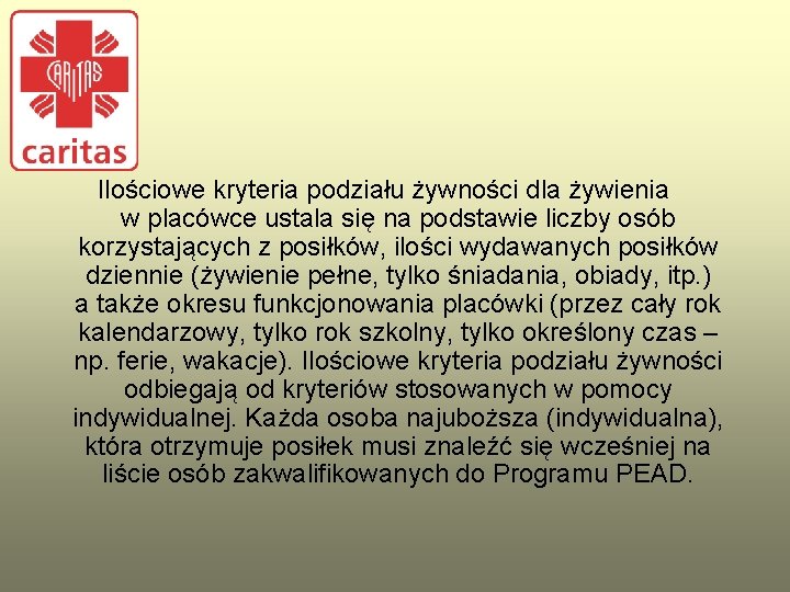 Ilościowe kryteria podziału żywności dla żywienia w placówce ustala się na podstawie liczby osób