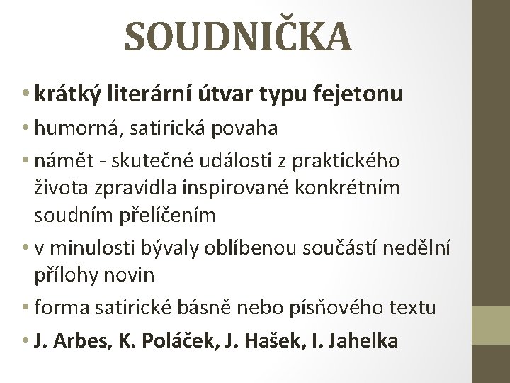 SOUDNIČKA • krátký literární útvar typu fejetonu • humorná, satirická povaha • námět -