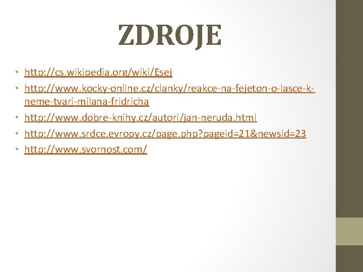 ZDROJE • http: //cs. wikipedia. org/wiki/Esej • http: //www. kocky-online. cz/clanky/reakce-na-fejeton-o-lasce-kneme-tvari-milana-fridricha • http: //www.