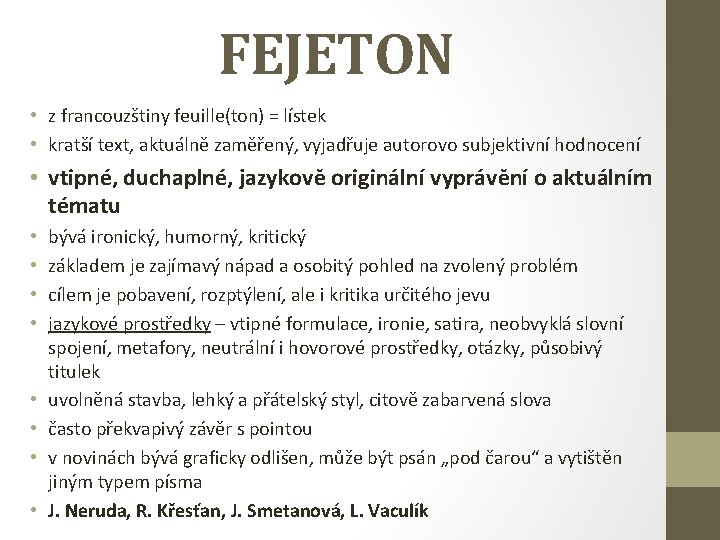 FEJETON • z francouzštiny feuille(ton) = lístek • kratší text, aktuálně zaměřený, vyjadřuje autorovo