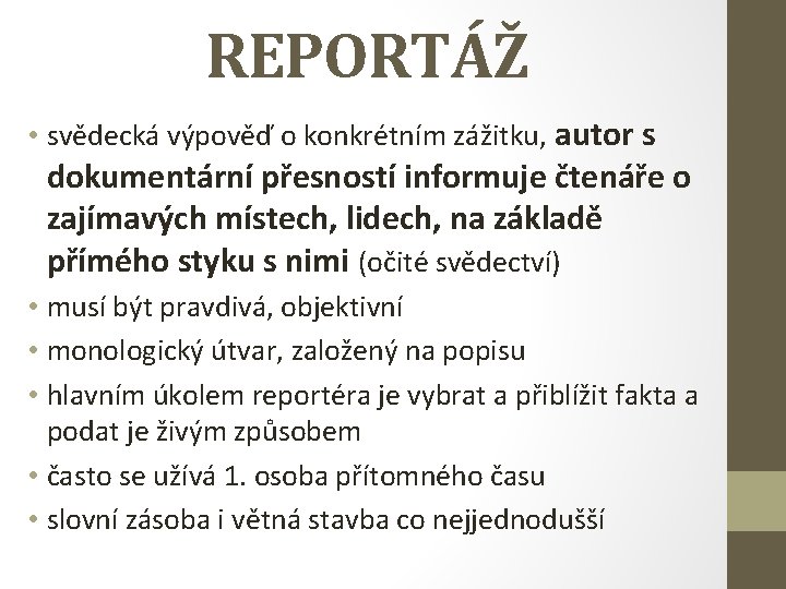 REPORTÁŽ • svědecká výpověď o konkrétním zážitku, autor s dokumentární přesností informuje čtenáře o