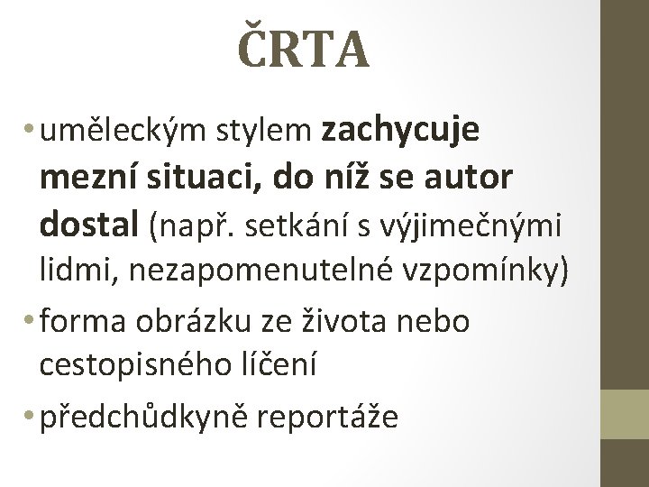 ČRTA • uměleckým stylem zachycuje mezní situaci, do níž se autor dostal (např. setkání