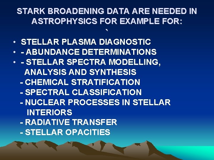 STARK BROADENING DATA ARE NEEDED IN ASTROPHYSICS FOR EXAMPLE FOR: ` STELLAR PLASMA DIAGNOSTIC