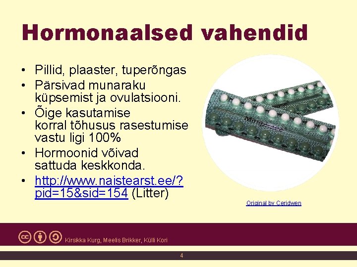 Hormonaalsed vahendid • Pillid, plaaster, tuperõngas • Pärsivad munaraku küpsemist ja ovulatsiooni. • Õige