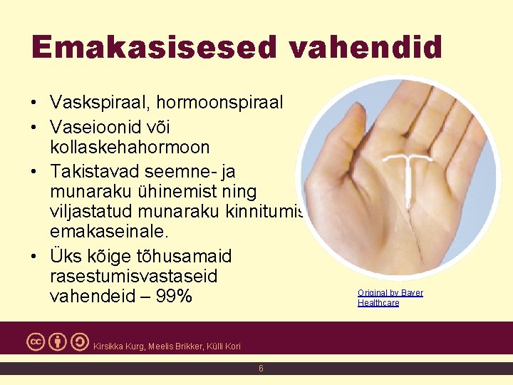 Emakasisesed vahendid • Vaskspiraal, hormoonspiraal • Vaseioonid või kollaskehahormoon • Takistavad seemne- ja munaraku