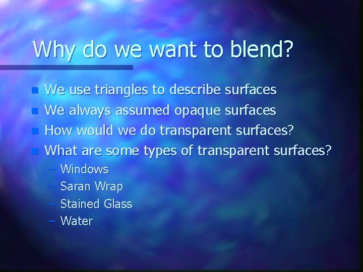 Why do we want to blend? n n We use triangles to describe surfaces