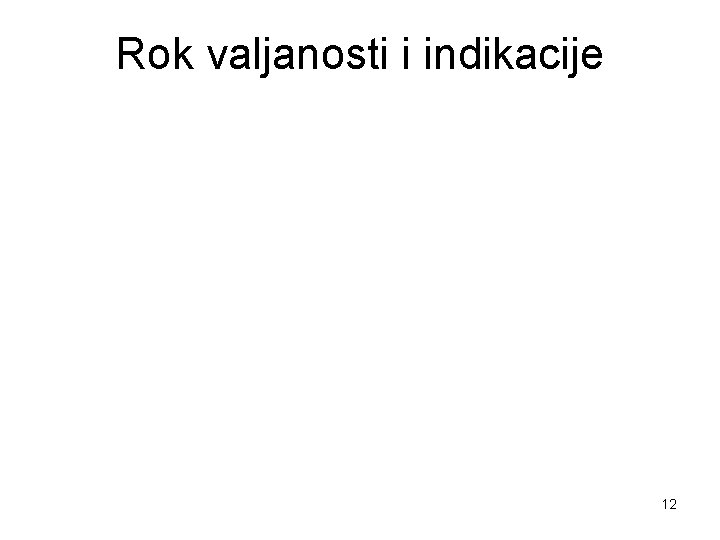 Rok valjanosti i indikacije 12 