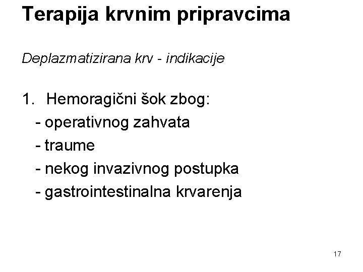 Terapija krvnim pripravcima Deplazmatizirana krv - indikacije 1. Hemoragični šok zbog: - operativnog zahvata